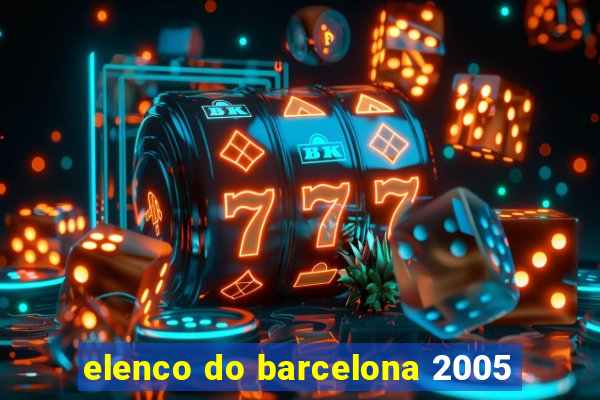 elenco do barcelona 2005